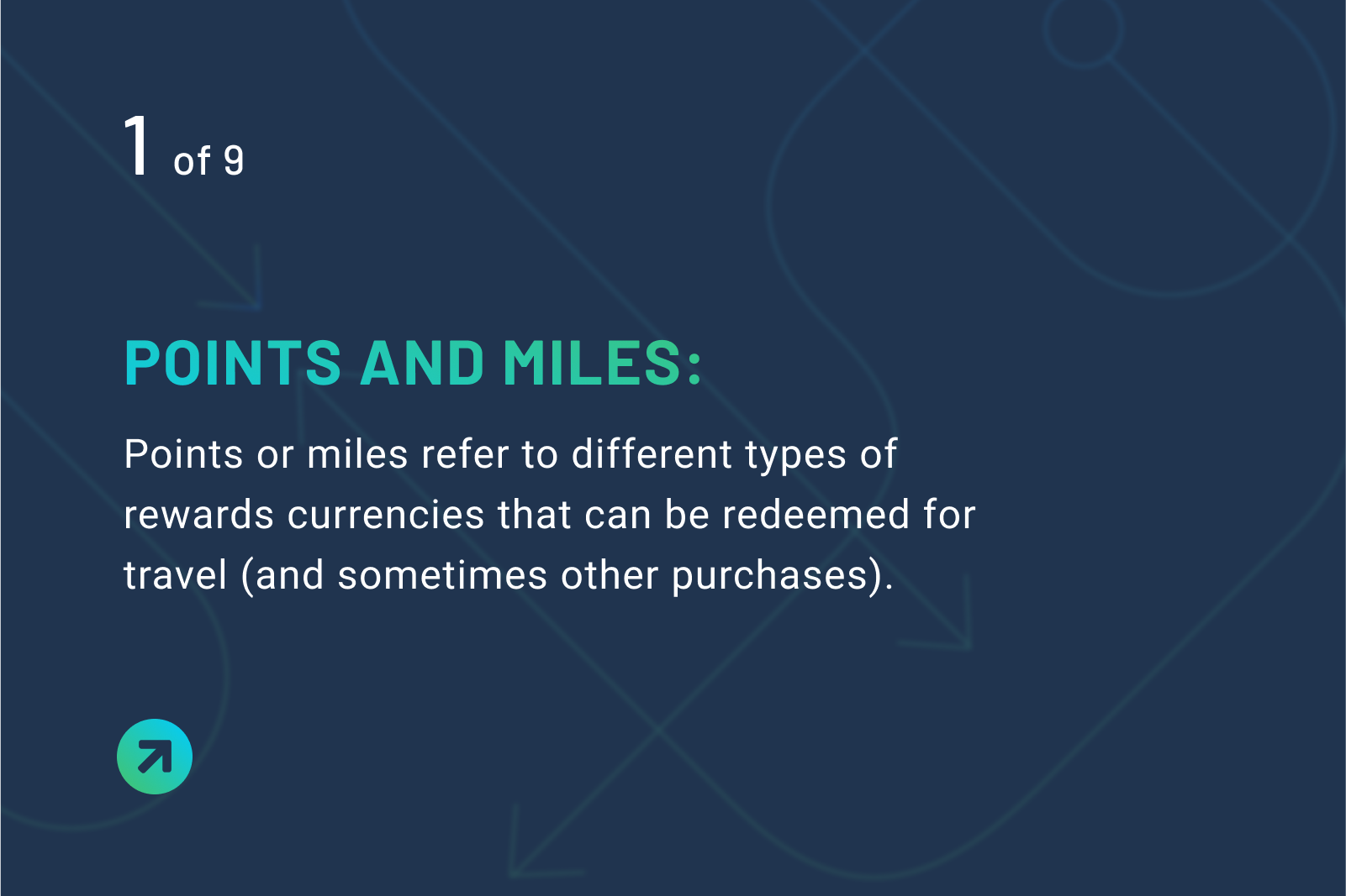 Points and miles definition: Points or miles refer to different types of rewards currencies that can be redeemed for travel (and sometimes other purchases).