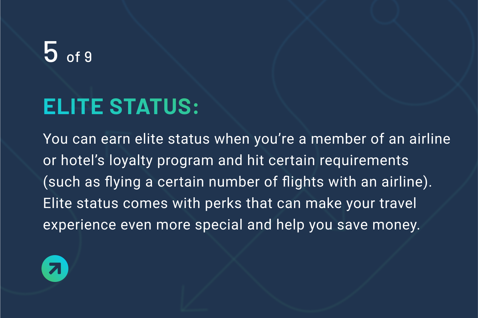 Elite status definition: You can earn elite status when you’re a member of an airline or hotel’s loyalty program and hit certain requirements (such as flying a certain number of flights with an airline). Elite status comes with perks that can make your travel experience even more special and help you save money.